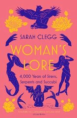 Woman's Lore: 4,000 Years of Sirens, Serpents and Succubi hind ja info | Ajalooraamatud | kaup24.ee