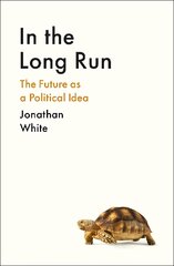 In the Long Run: The Future as a Political Idea Main цена и информация | Книги по социальным наукам | kaup24.ee