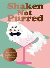 Shaken Not Purred: Kitty-themed Cocktails for Cat Lovers Illustrated edition цена и информация | Книги рецептов | kaup24.ee