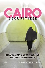 Cairo Securitized: Reconceiving Urban Justice and Social Resilience hind ja info | Ühiskonnateemalised raamatud | kaup24.ee