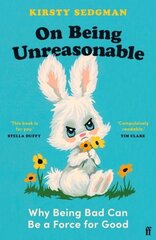 On Being Unreasonable: Why Being Bad Can Be a Force for Good Main цена и информация | Исторические книги | kaup24.ee