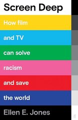 Screen Deep: How film and TV can solve racism and save the world Main цена и информация | Книги об искусстве | kaup24.ee