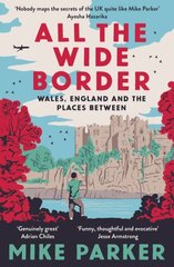 All the Wide Border: Wales, England and the Places Between цена и информация | Исторические книги | kaup24.ee