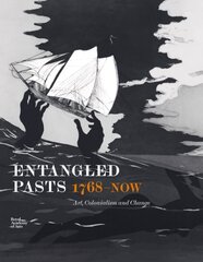 Entangled Pasts, 1768now: Art, Colonialism and Change hind ja info | Kunstiraamatud | kaup24.ee