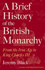 Brief History of the British Monarchy: From the Iron Age to King Charles III hind ja info | Ajalooraamatud | kaup24.ee