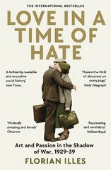 Love in a Time of Hate: Art and Passion in the Shadow of War, 1929-39 Main hind ja info | Ajalooraamatud | kaup24.ee