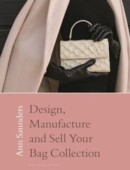 Design, Manufacture and Sell Your Bag Collection цена и информация | Книги об искусстве | kaup24.ee