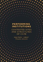 Performing Institutions: Contested Sites and Structures of Care цена и информация | Энциклопедии, справочники | kaup24.ee