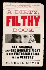 Dirty, Filthy Book: Sex, Scandal, and One Womans Fight in the Victorian Trial of the Century hind ja info | Ajalooraamatud | kaup24.ee