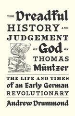 Dreadful History and Judgement of God on Thomas Müntzer: The Life and Times of an Early German Revolutionary цена и информация | Исторические книги | kaup24.ee