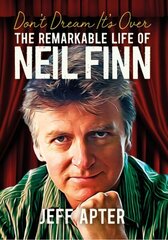 Don't Dream It's Over: The Remarkable Life Of Neil Finn hind ja info | Kunstiraamatud | kaup24.ee