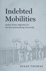 Indebted Mobilities: Indian Youth, Migration, and the Internationalizing University hind ja info | Ühiskonnateemalised raamatud | kaup24.ee