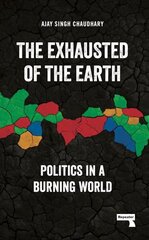 Exhausted of Earth: Politics in a Burning World hind ja info | Ühiskonnateemalised raamatud | kaup24.ee