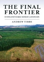 Final Frontier: Scotland's Early Roman Landscape hind ja info | Ajalooraamatud | kaup24.ee