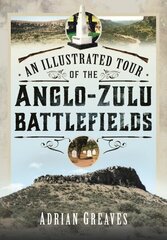 Illustrated Tour of the 1879 Anglo-Zulu Battlefields цена и информация | Книги по социальным наукам | kaup24.ee