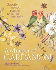 Whisper of Cardamom: Sweetly spiced recipes to fall in love with цена и информация | Книги рецептов | kaup24.ee