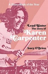 Lead Sister: The Story of Karen Carpenter: A Times Book of the Year hind ja info | Kunstiraamatud | kaup24.ee