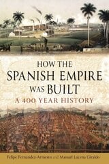 How the Spanish Empire Was Built: A 400 Year History hind ja info | Ajalooraamatud | kaup24.ee