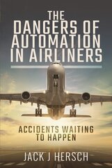 Dangers of Automation in Airliners: Accidents Waiting to Happen цена и информация | Книги по социальным наукам | kaup24.ee