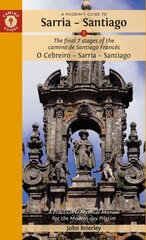 Pilgrim's Guide to Sarria Santiago: The last 7 stages of the Camino de Santiago Francés O Cebreiro Sarria - Santiago 15th Revised edition цена и информация | Путеводители, путешествия | kaup24.ee