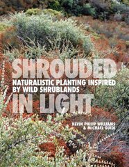 SHROUDED IN LIGHT: Naturalistic Planting Inspired by Wild Shrublands цена и информация | Книги по садоводству | kaup24.ee