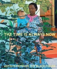 Time is Always Now: Artists Reframe the Black Figure цена и информация | Книги об искусстве | kaup24.ee