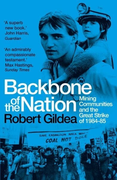 Backbone of the Nation: Mining Communities and the Great Strike of 1984-85 цена и информация | Ajalooraamatud | kaup24.ee