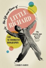 Life and Times of Little Richard: The Authorized Biography New edition hind ja info | Kunstiraamatud | kaup24.ee