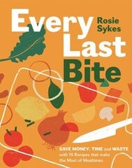 Every Last Bite: Save Money, Time and Waste with 70 Recipes that Make the Most of Mealtimes цена и информация | Книги рецептов | kaup24.ee