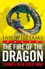 Fire of the Dragon: Chinas New Cold War New in B-Paperback цена и информация | Книги по социальным наукам | kaup24.ee