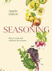 Seasoning: How to cook and celebrate the seasons hind ja info | Retseptiraamatud | kaup24.ee