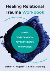 Healing Relational Trauma Workbook: Dyadic Developmental Psychotherapy in Practice цена и информация | Книги по социальным наукам | kaup24.ee