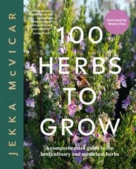 100 Herbs To Grow: A Comprehensive Guide To The Best Culinary And Medicinal Herbs hind ja info | Aiandusraamatud | kaup24.ee