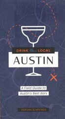 Drink Like a Local: Austin: A Field Guide to Austin's Best Bars цена и информация | Путеводители, путешествия | kaup24.ee