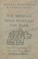 Woman Who Married the Bear: The Spirituality of the Ancient Foremothers цена и информация | Книги по социальным наукам | kaup24.ee