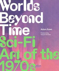 Worlds Beyond Time: Sci-Fi Art of the 1970s цена и информация | Книги об искусстве | kaup24.ee