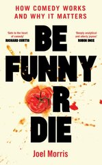 Be Funny or Die: How Comedy Works and Why It Matters цена и информация | Книги об искусстве | kaup24.ee