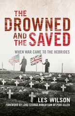 Drowned and the Saved: When War Came to the Hebrides Reissue hind ja info | Ajalooraamatud | kaup24.ee