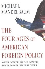 Four Ages of American Foreign Policy: Weak Power, Great Power, Superpower, Hyperpower цена и информация | Книги по социальным наукам | kaup24.ee