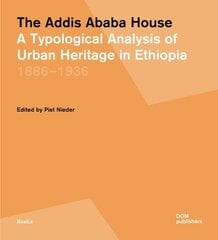 Addis Ababa House: A Typological Analysis of Urban Heritage in Ethiopia 18861936 hind ja info | Arhitektuuriraamatud | kaup24.ee