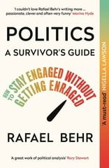 Politics: A Survivors Guide: How to Stay Engaged without Getting Enraged Main hind ja info | Ühiskonnateemalised raamatud | kaup24.ee