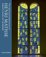 Spiritual Adventure of Henri Matisse: Vence's Chapel of the Rosary hind ja info | Kunstiraamatud | kaup24.ee