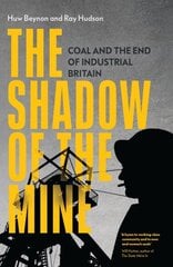 Shadow of the Mine: Coal and the End of Industrial Britain hind ja info | Ajalooraamatud | kaup24.ee