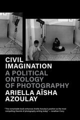 Civil Imagination: A Political Ontology of Photography New edition цена и информация | Книги по фотографии | kaup24.ee