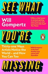 See What You're Missing: 31 Ways Artists Notice the World and How You Can Too цена и информация | Книги об искусстве | kaup24.ee