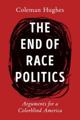 End of Race Politics: Arguments for a Colorblind America hind ja info | Ühiskonnateemalised raamatud | kaup24.ee