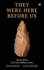 They Were Here Before Us: Stories from Our First Million Years 0th New edition hind ja info | Ajalooraamatud | kaup24.ee