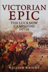 Victorian Epic: The Lucknow Campaigns 1857-58 hind ja info | Ajalooraamatud | kaup24.ee