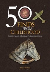 50 Finds from Childhood: Objects from the Portable Antiquities Scheme цена и информация | Исторические книги | kaup24.ee