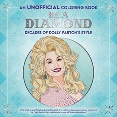 Be a Diamond: Decades of Dolly Parton's Style (an Unofficial Coloring Book) цена и информация | Книги для малышей | kaup24.ee